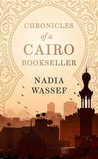 Cover of Book Review: Chronicles Of A Cairo Bookseller by Nadia Wassef