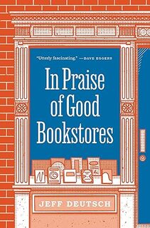 Book cover of "In Praise of Good Bookstores" by Jeff Deutsch
