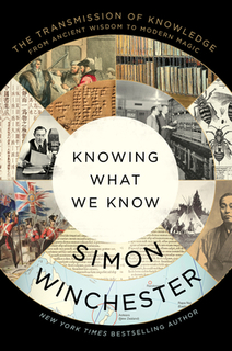 Cover of Book Review: Knowing What We Know: The Transmission of Knowledge: From Ancient Wisdom to Modern Magic by Simon Winchester